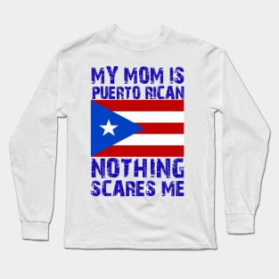 My Mom Is Puerto Rican Nothing Scares Me Long Sleeve T-Shirt